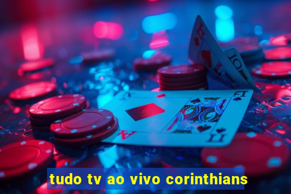 tudo tv ao vivo corinthians